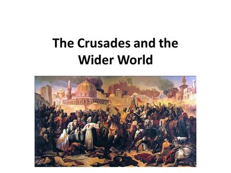 The Crusades and the Wider World. The World in 1050 W. Europe was emerging from a period of isolation. Byzantine, Muslim, Indian, and Chinese, coastal.