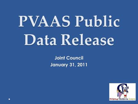 PVAAS Public Data Release Joint Council January 31, 2011 1.