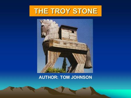 AUTHOR: TOM JOHNSON THE TROY STONE SETTING Present-day Troy in Turkey In Real Life Troy 2,000 Years Ago In Mark’s Dream.