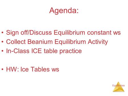 Agenda: Sign off/Discuss Equilibrium constant ws