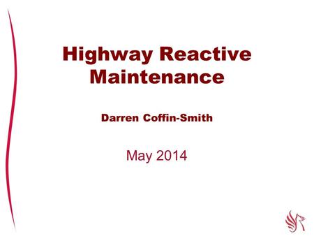 Highway Reactive Maintenance Darren Coffin-Smith May 2014.