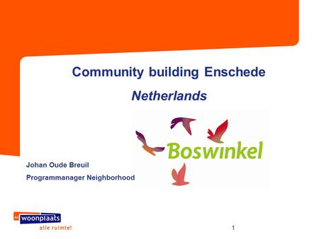 1 Community building Enschede Netherlands Johan Oude Breuil Programmanager Neighborhood.