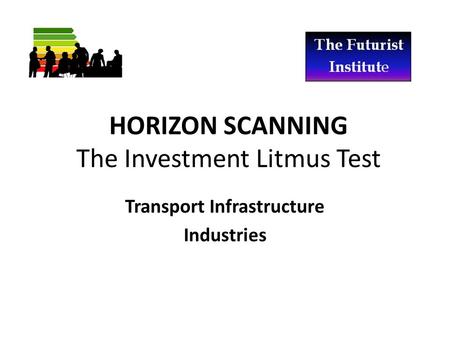 HORIZON SCANNING The Investment Litmus Test Transport Infrastructure Industries.