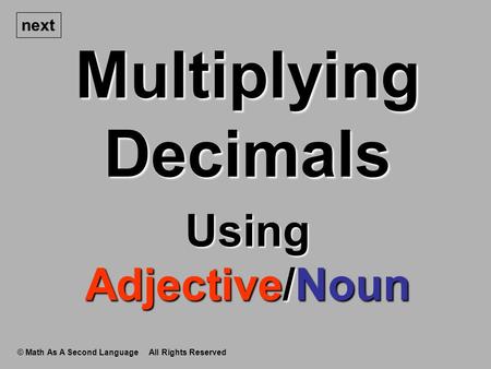 Multiplying Decimals © Math As A Second Language All Rights Reserved next Using Adjective/Noun.