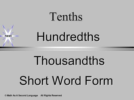 TenthsTenths Hundredths Thousandths next Short Word Form © Math As A Second Language All Rights Reserved.