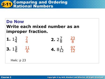 Do Now Write each mixed number as an improper fraction. 1. 1 3. 1 7474 23 8 11 6 Course 2 2-11 Comparing and Ordering Rational Numbers 3434 5656 2. 2 7878.