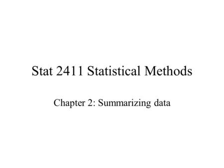 Stat 2411 Statistical Methods Chapter 2: Summarizing data.