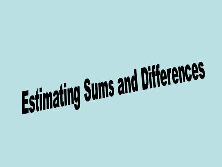 Estimating Sums and Differences