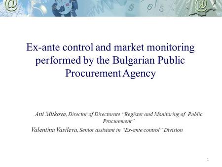 Ex-ante control and market monitoring performed by the Bulgarian Public Procurement Agency Ani Mitkova, Director of Directorate “Register and Monitoring.