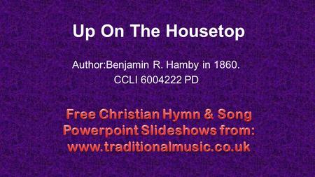 Up On The Housetop Author:Benjamin R. Hamby in 1860. CCLI 6004222 PD.