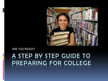 ARE YOU READY?. MEETING MINIMUM GRADUATION REQUIREMENTS ISN’T ALWAYS ENOUGH Go above-and-beyond in the core academic areas What about world languages?