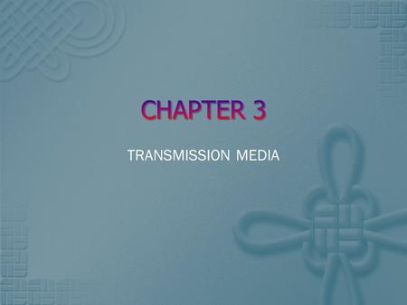 TRANSMISSION MEDIA.  Factors that directly influences the choice of correct media type;  Transmission rate  Distance covered  Cost & ease of installation.