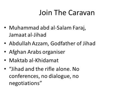 Join The Caravan Muhammad abd al-Salam Faraj, Jamaat al-Jihad Abdullah Azzam, Godfather of Jihad Afghan Arabs organiser Maktab al-Khidamat “Jihad and the.