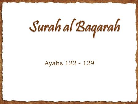 Ayahs 122 - 129. Ayah 122 O Children of Israel, remember My favor which I have bestowed upon you and that I preferred you over the worlds.