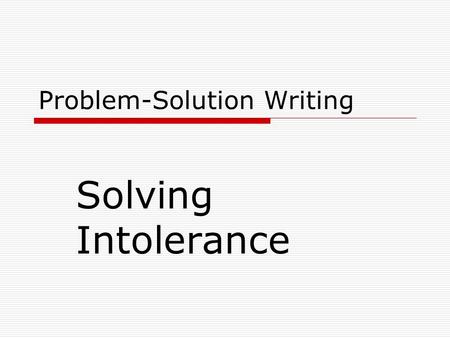 Problem-Solution Writing Solving Intolerance. Position Statement (Thesis)  represents your position on a controversial topic  Should clearly state a.