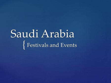 { Saudi Arabia Festivals and Events. January Eid al Adha: (otherwise known as the Festival of Sacrifice)  Remembers the time that God tested Abraham.