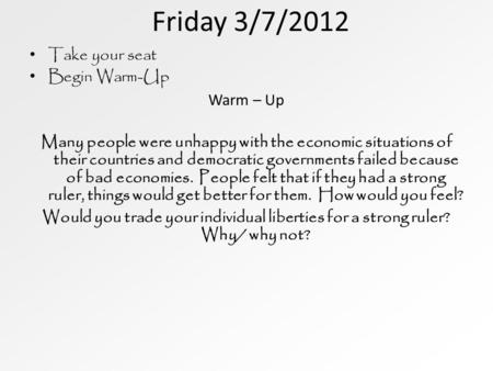 Friday 3/7/2012 Take your seat Begin Warm-Up Warm – Up Many people were unhappy with the economic situations of their countries and democratic governments.