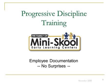 1 Progressive Discipline Training Employee Documentation -- No Surprises -- November 2008.