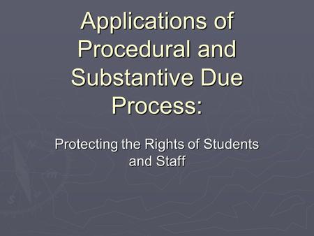 Applications of Procedural and Substantive Due Process: Protecting the Rights of Students and Staff.