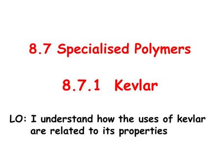 8.7.1 Kevlar 8.7 Specialised Polymers