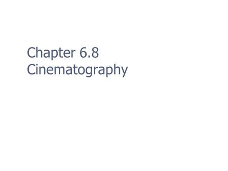 Chapter 6.8 Cinematography. 2 Before You Begin Is there a need for cinematics? Do they integrate with game play? What does the budget provide.