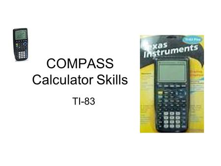 COMPASS Calculator Skills TI-83. 4343 4 [^] 3 [enter]