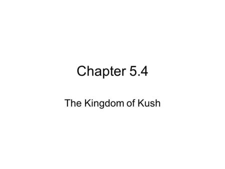 Chapter 5.4 The Kingdom of Kush.