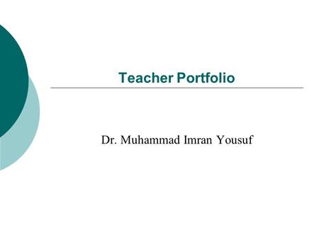 Teacher Portfolio Dr. Muhammad Imran Yousuf. What Is a Portfolio? Creator? Electronic portfolio & Paper Portfolio Teacher Perspective: Teaching Portfolio.