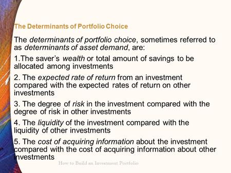 How to Build an Investment Portfolio The Determinants of Portfolio Choice The determinants of portfolio choice, sometimes referred to as determinants of.