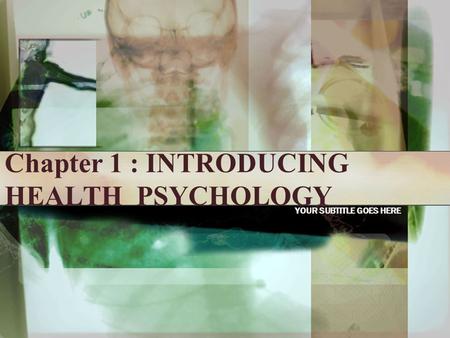 Chapter 1 : INTRODUCING HEALTH PSYCHOLOGY