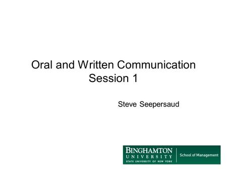 Oral and Written Communication Session 1 Steve Seepersaud.