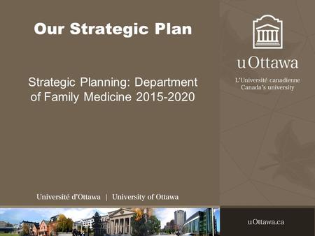 Our Strategic Plan Strategic Planning: Department of Family Medicine 2015-2020.