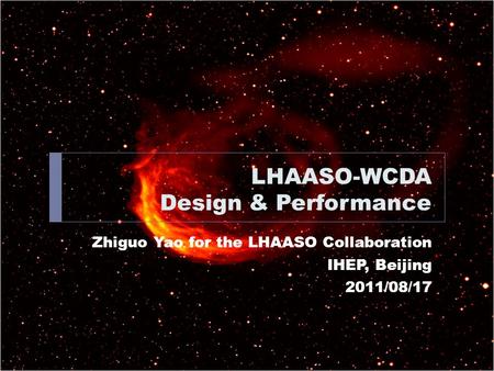 LHAASO-WCDA Design & Performance Zhiguo Yao for the LHAASO Collaboration IHEP, Beijing 2011/08/17.