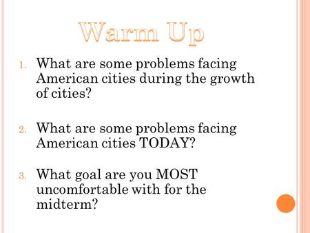 1. What are some problems facing American cities during the growth of cities? 2. What are some problems facing American cities TODAY? 3. What goal are.