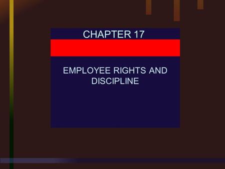 CHAPTER 17 EMPLOYEE RIGHTS AND DISCIPLINE. Chapter 17 EMPLOYEE RIGHTS AND DISCIPLINE Human Resource Management, 9E Mathis and Jackson © 2000 South-Western.