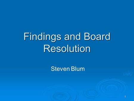 1 Findings and Board Resolution Steven Blum. 2 CEQA Findings in the Board Resolution  Resolution or separate appended document contains findings critical.