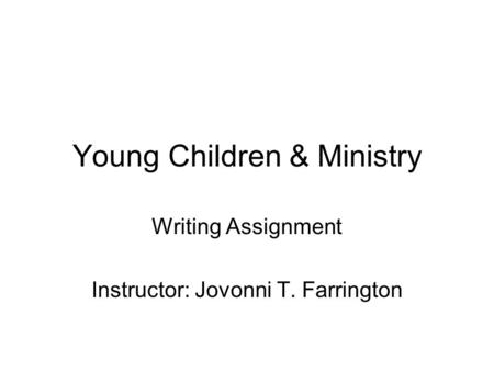 Young Children & Ministry Writing Assignment Instructor: Jovonni T. Farrington.