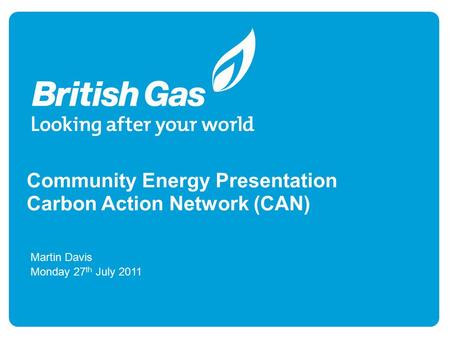 Community Energy Presentation Carbon Action Network (CAN) Martin Davis Monday 27 th July 2011.