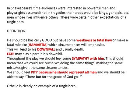 In Shakespeare’s time audiences were interested in powerful men and playwrights assumed that in tragedies the heroes would be kings, generals, etc. men.