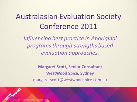 Australasian Evaluation Society Conference 2011 Influencing best practice in Aboriginal programs through strengths based evaluation approaches. Margaret.