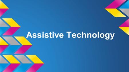 Assistive Technology.