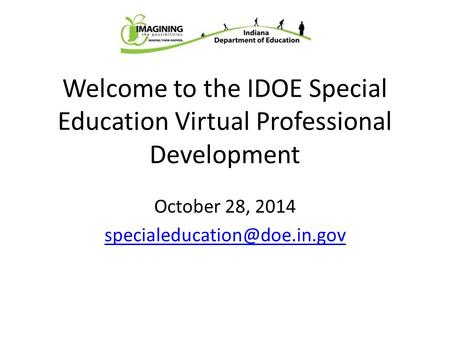 Welcome to the IDOE Special Education Virtual Professional Development October 28, 2014