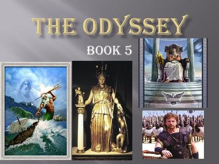 Book 5.  Athena begs Zeus to let Odysseus free  Zeus agrees  Zeus tell Hermes to tell Kalypso to set Odysseus free and aid him in building a raft 