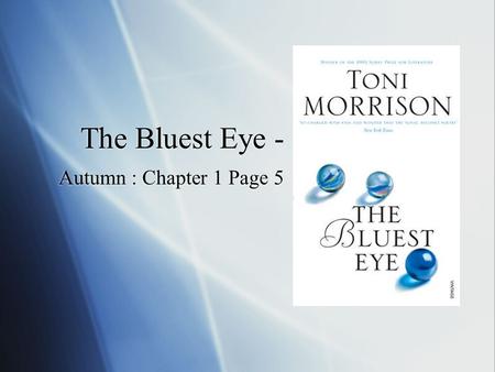 The Bluest Eye - Autumn : Chapter 1 Page 5. Autumn: Chapter 1 Page 5 Starts with: “Nuns go by as quiet as lust, and drunken men with sober eyes sing”