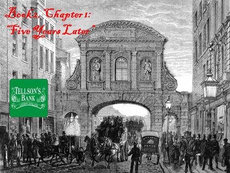 Book 2, Chapter 1: “Five Years Later”. Plot Summary: It is now 1780. The setting is Tellson’s Bank in London, described as “very small, very dark, very.