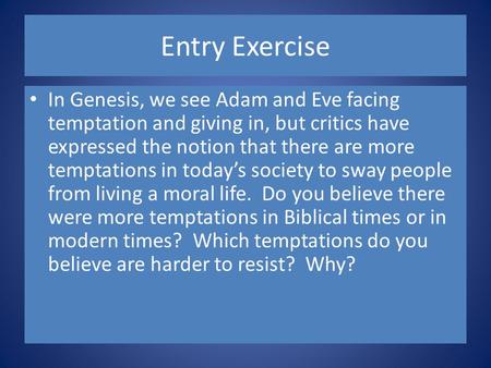 Entry Exercise In Genesis, we see Adam and Eve facing temptation and giving in, but critics have expressed the notion that there are more temptations in.