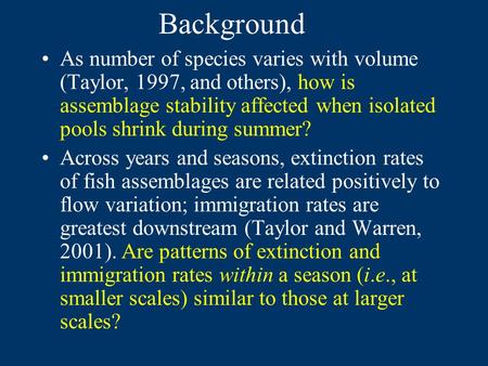 Background As number of species varies with volume (Taylor, 1997, and others), how is assemblage stability affected when isolated pools shrink during summer?