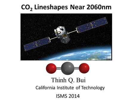 CO 2 Lineshapes Near 2060nm Thinh Q. Bui California Institute of Technology ISMS 2014.