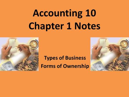 Accounting 10 Chapter 1 Notes Types of Business Forms of Ownership.