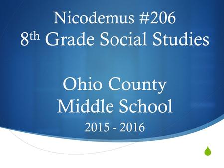  Nicodemus #206 8 th Grade Social Studies Ohio County Middle School 2015 - 2016.